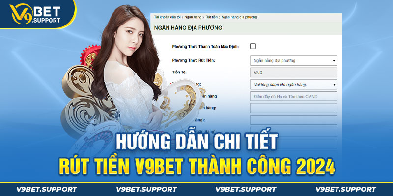 Hướng Dẫn Chi Tiết Rút Tiền V9BET Thành Công 2024