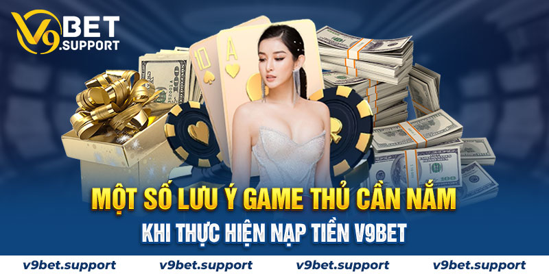 Lưu ý khi thực hiện nạp tiền V9bet