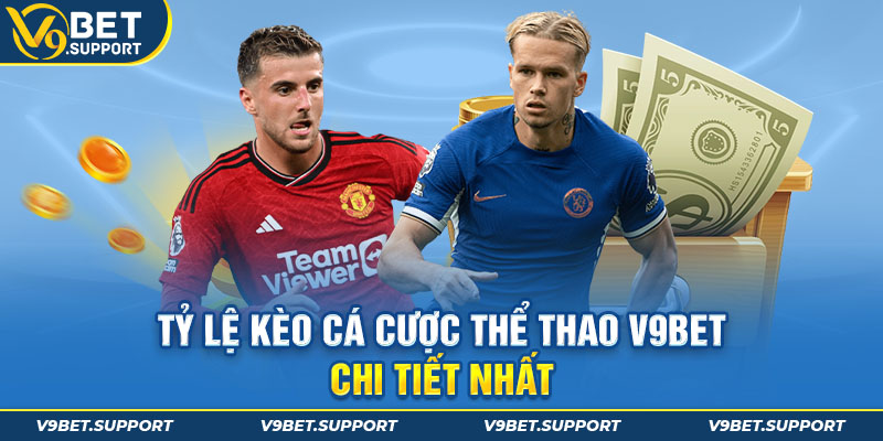 Tỷ lệ kèo cá cược tại V9Bet chi tiết nhất cho mọi người