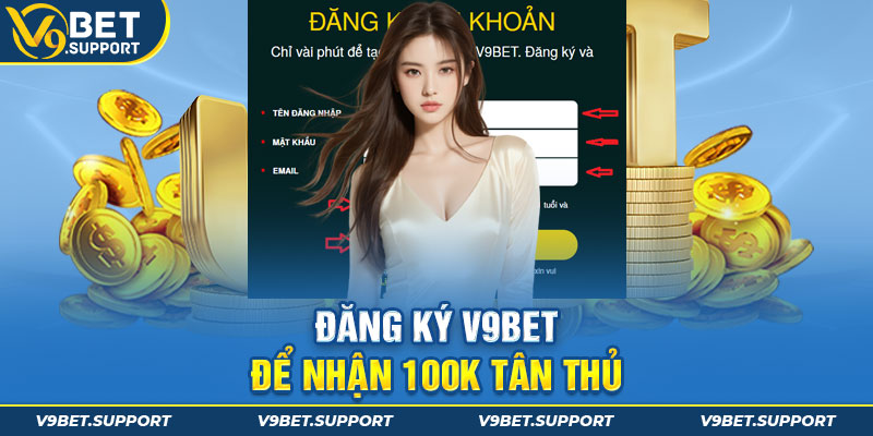 Đăng ký V9Bet để nhận 100k