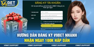 Hướng dẫn đăng ký V9Bet nhanh - Nhận ngay 100K hấp dẫn