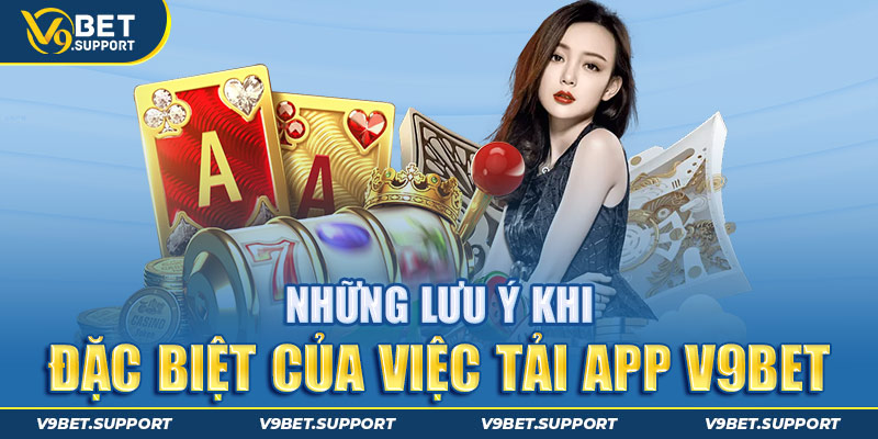 Những lưu ý khi sử dụng app V9bet