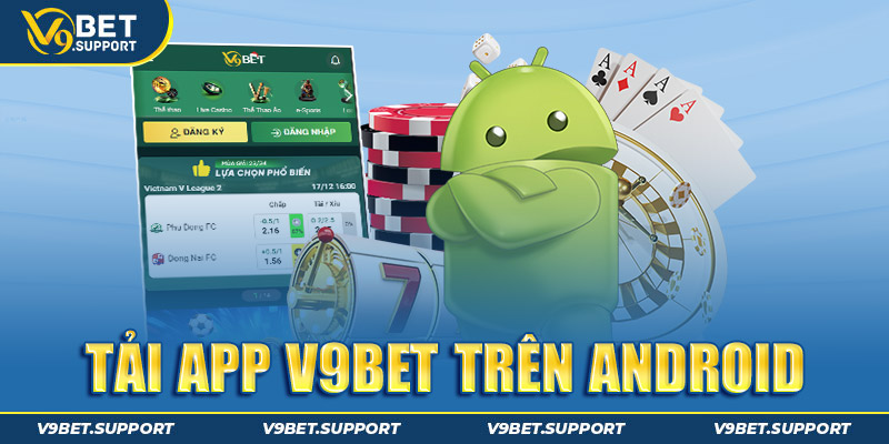 Tải app V9bet thuận tiện cho Android