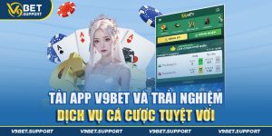 Tải App V9bet Và Trải Nghiệm Dịch Vụ Cá Cược Tuyệt Vời