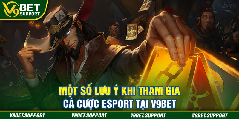 Một số lưu ý khi tham gia cá cược Esport tại V9bet