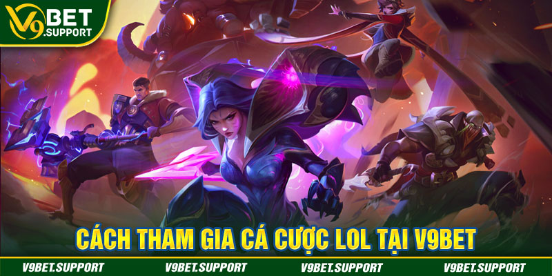 Cách tham gia cá cược LOL tại V9bet