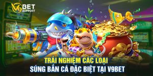 Trải Nghiệm Các Loại Súng Bắn Cá Đặc Biệt Tại V9bet