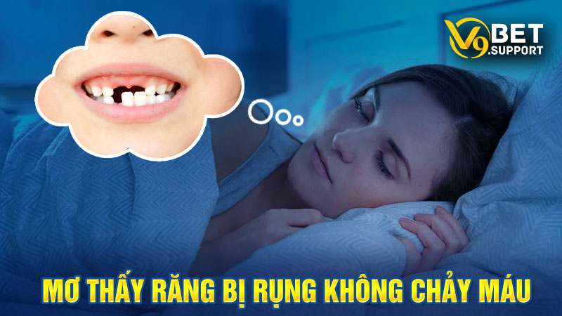 Nằm mơ thấy rụng răng nhưng không chảy máu