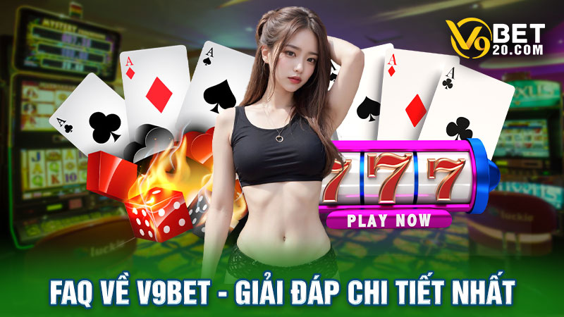 FAQ về nhà cái V9bet - Giải đáp chi tiết nhất