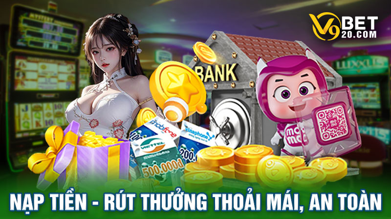 Quy trình rút nạp nhanh gọn, an toàn tại nền tảng